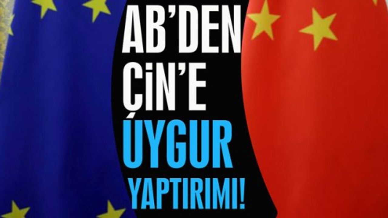 AB'den Çin'e Uygur yaptırımı!