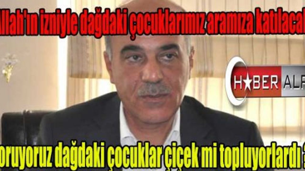 AK Parti'li Akdağ: Allah'ın İzni ile Dağdaki Çocuklarımız da Aramızda Olacak