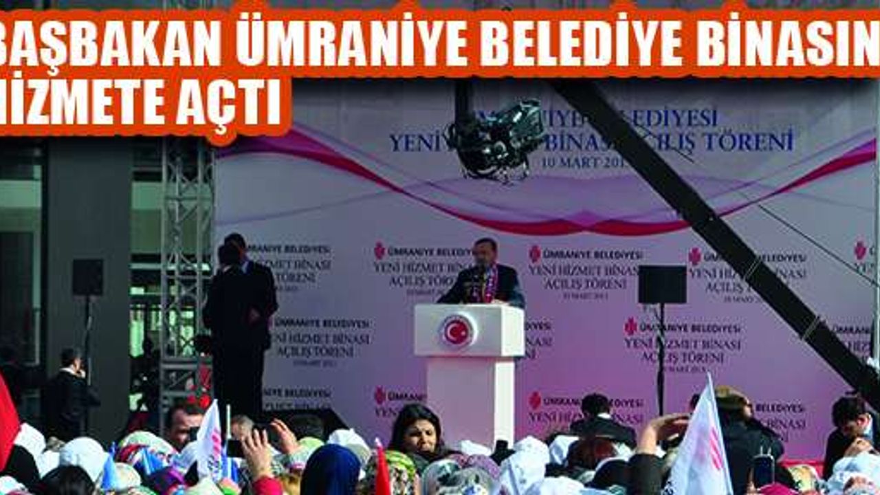 Başbakan Erdoğan Ümraniye Belediye binasını hizmete açtı
