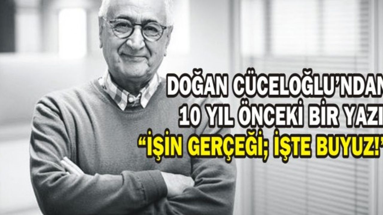Doğan Cüceloğlu’ndan 10 yıl önceki bir yazı: "İşin gerçeği; işte buyuz!" 