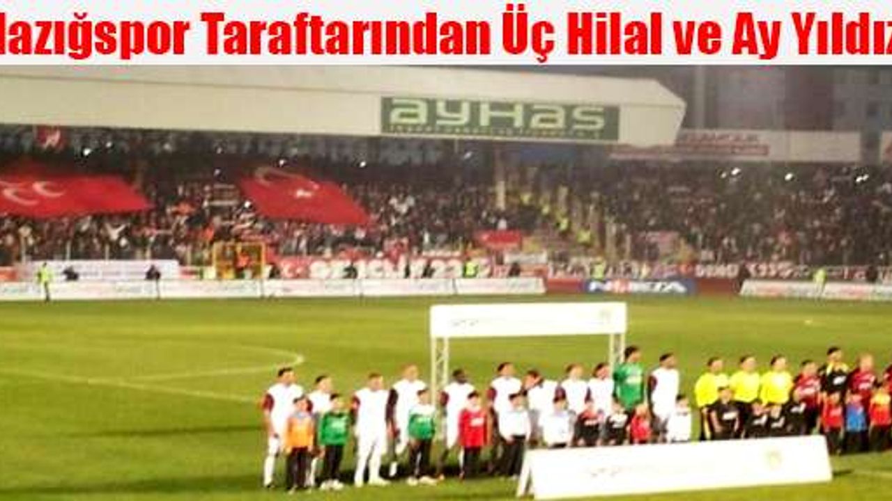 Elazığspor Taraftarından Üç Hilal ve Ay Yıldız açıldı