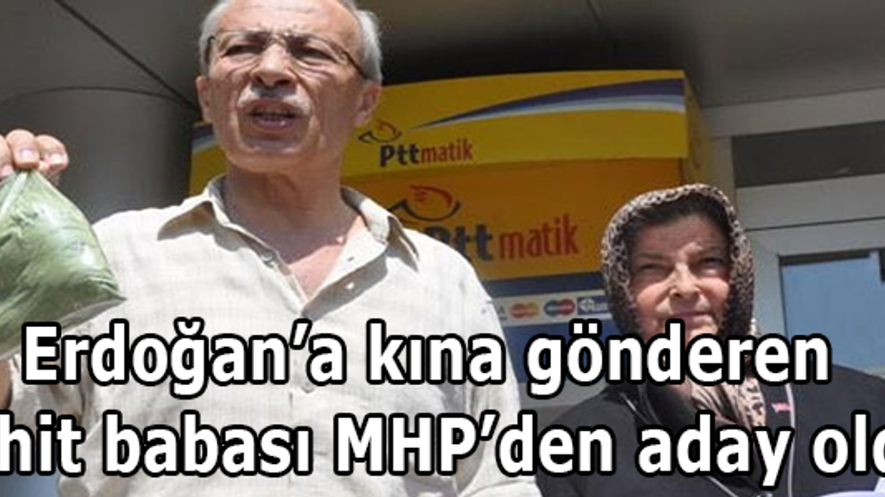 Erdoğan’a kına gönderen şehit babası MHP’den aday oldu