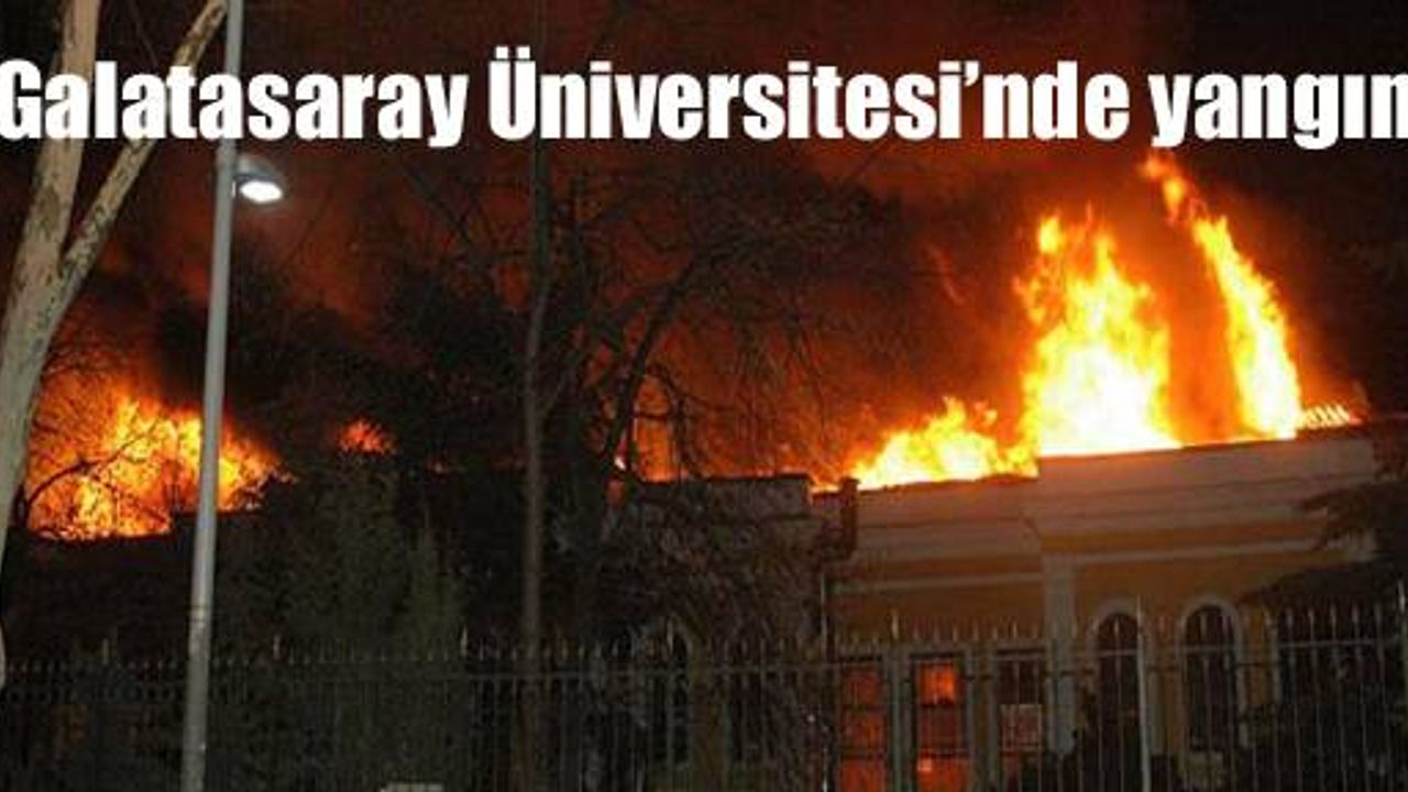 Galatasaray Üniversitesi’nde yangın!