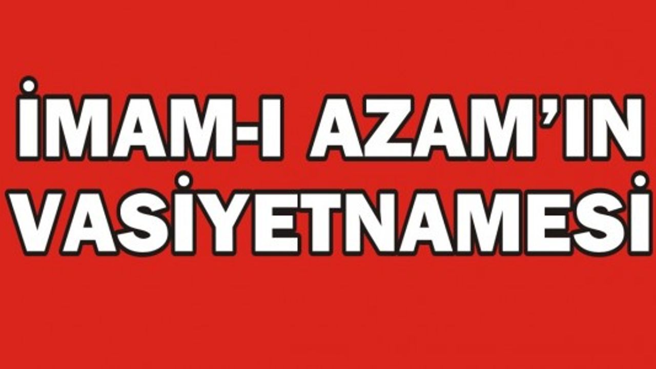 İMAM-I AZAM'IN VASİYETNAMESİ