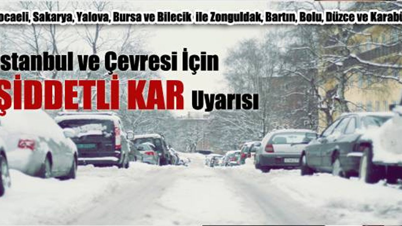 İstanbul için kuvvetli kar uyarısı!