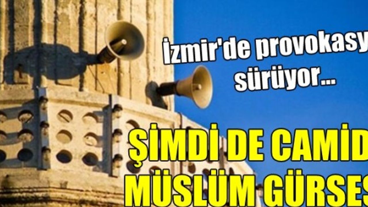 İzmir'de yine provokasyon! Bu sefer de camiden Müslüm Gürses çaldılar
