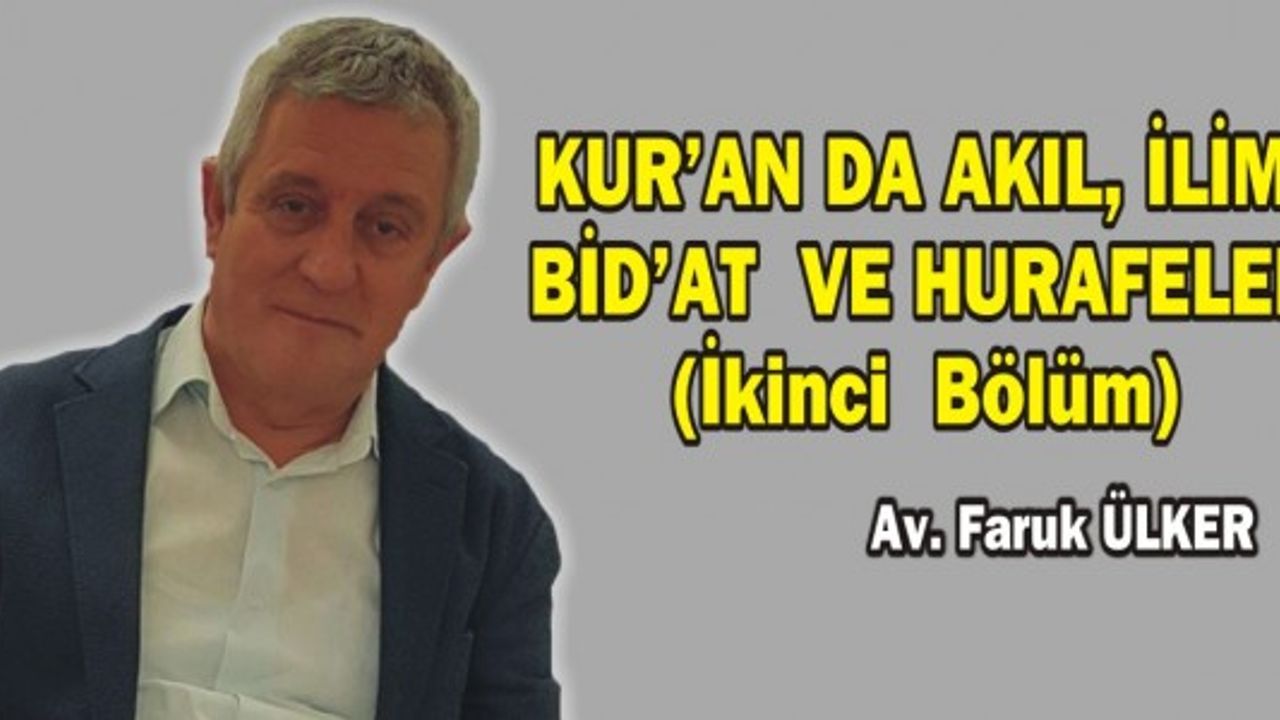 KUR’AN DA AKIL, İLİM, BİD’AT  VE HURAFELER (İkinci  Bölüm)  