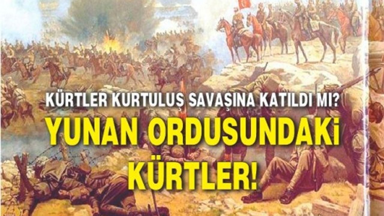 Kürtler kurtuluş savaşına katıldı mı? Yunan ordusundaki Kürtler!