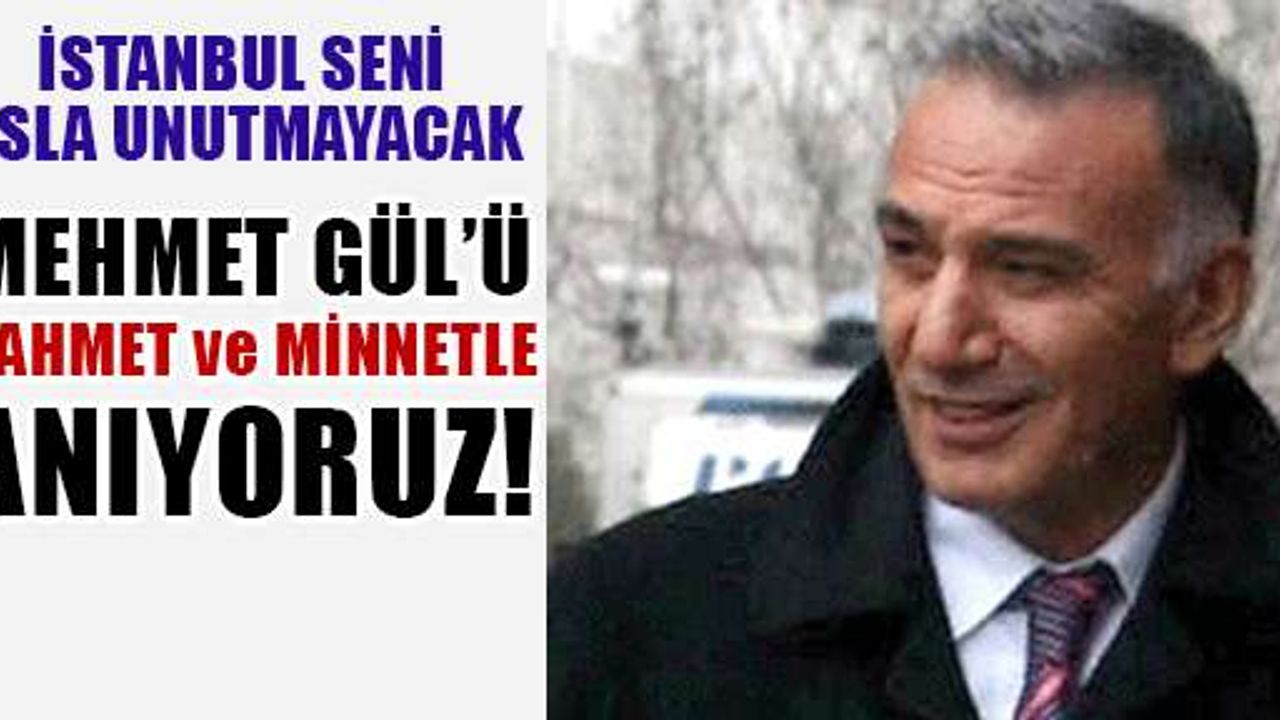 Mehmet Gül'ü anıyoruz