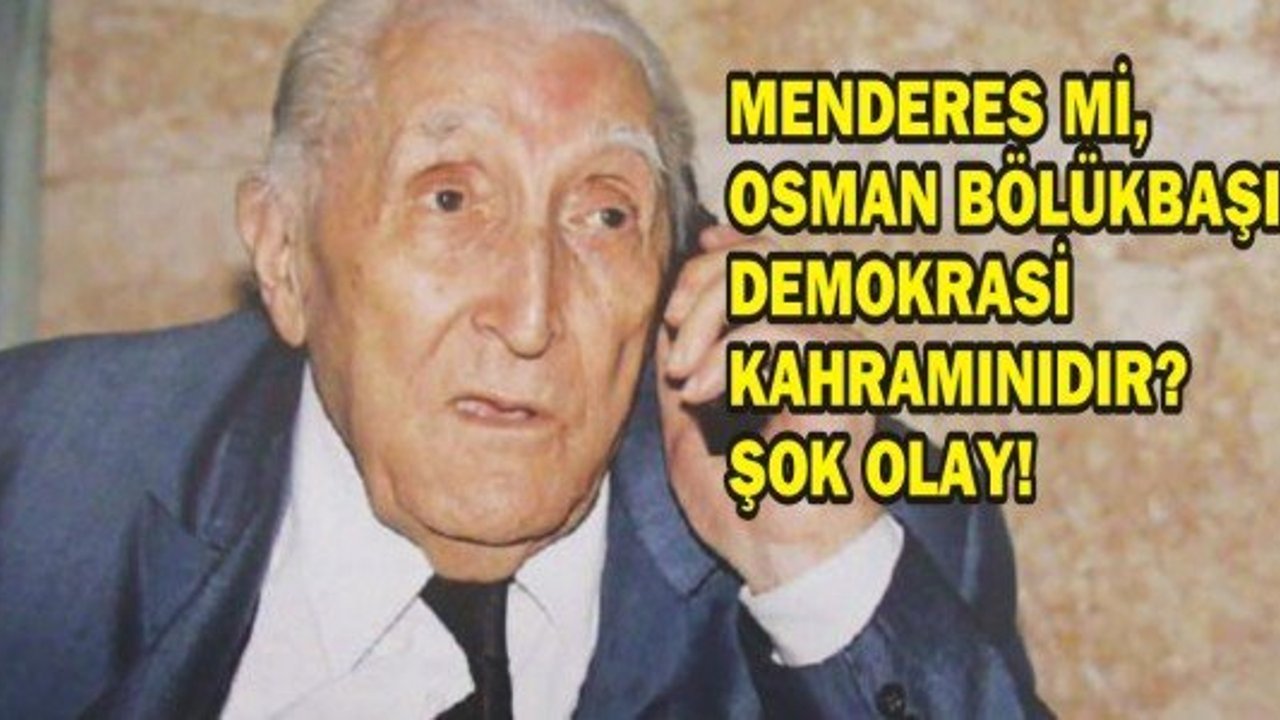 MENDERES Mİ OSMAN BÖLÜKBAŞI MI DEMOKRASİ KAHRAMANIDIR? ŞOK OLAY!