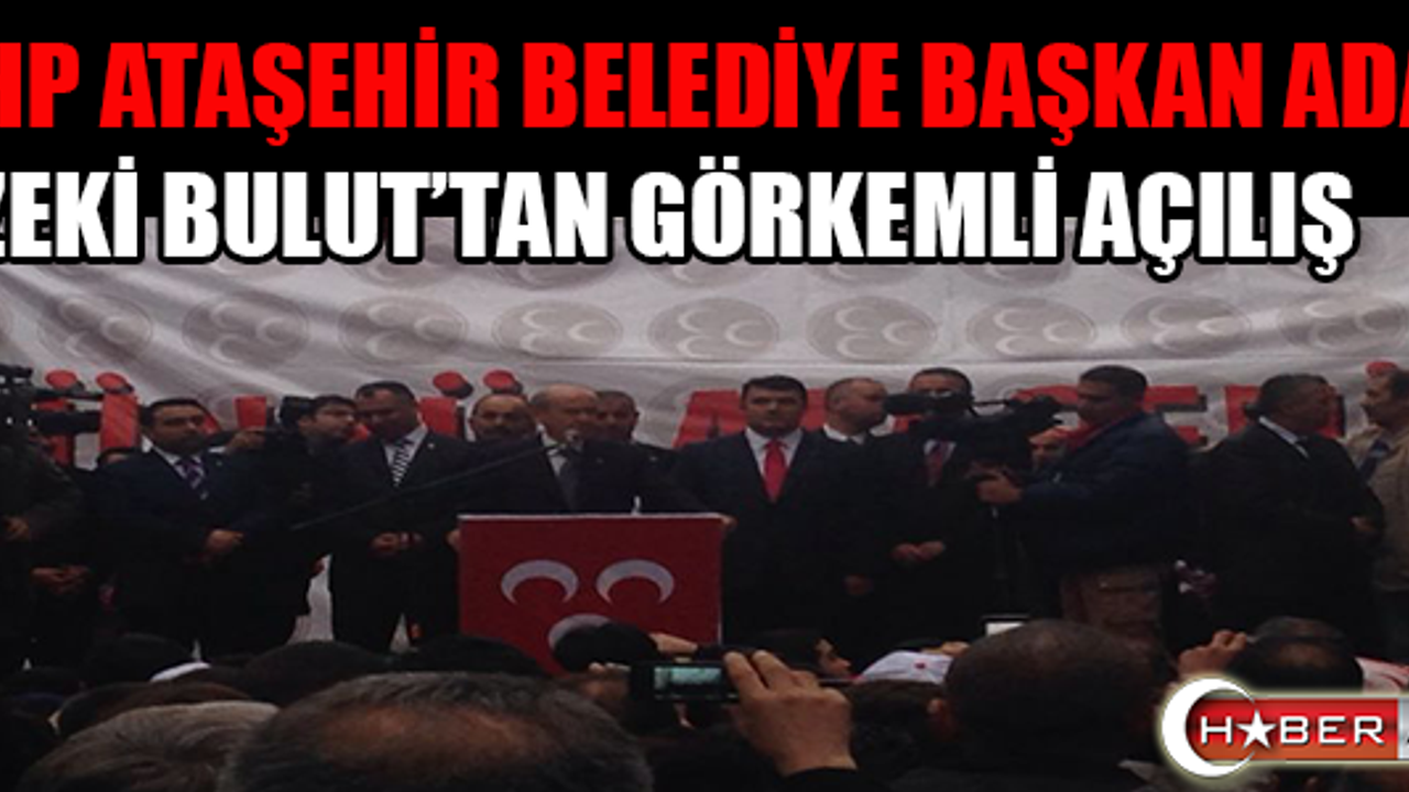  MHP ATAŞEHİR BELEDİYE BAŞKAN ADAYI      ZEKİ BULUT’TAN GÖRKEMLİ AÇILIŞ