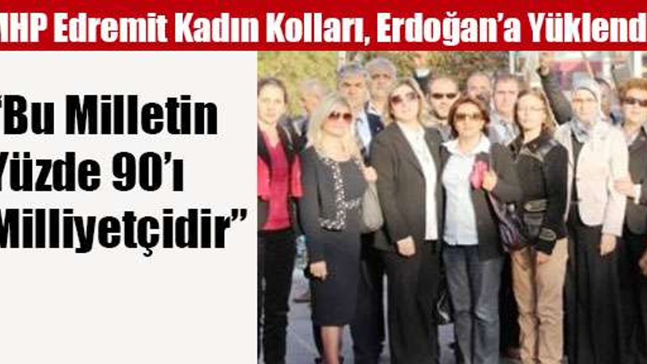 MHP Edremit Kadın Kolları, Erdoğan’a Yüklendi