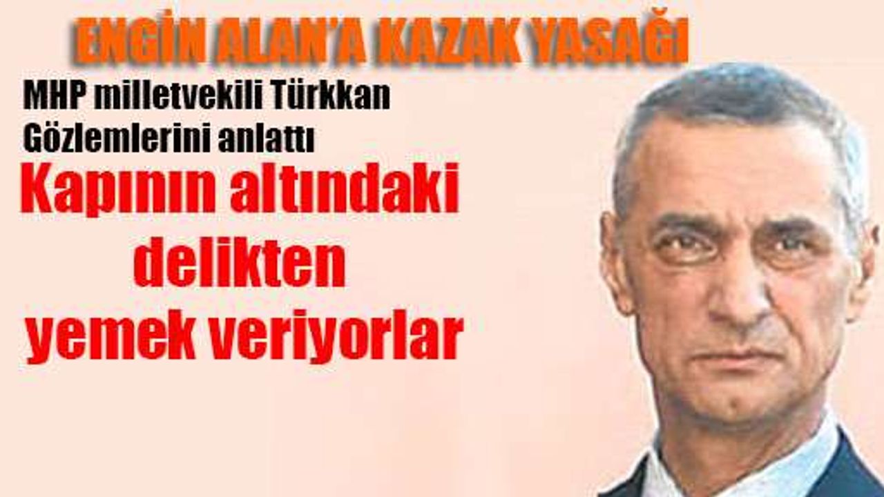 MHP milletvekili Türkkan silivri gözlemlerini anlattı