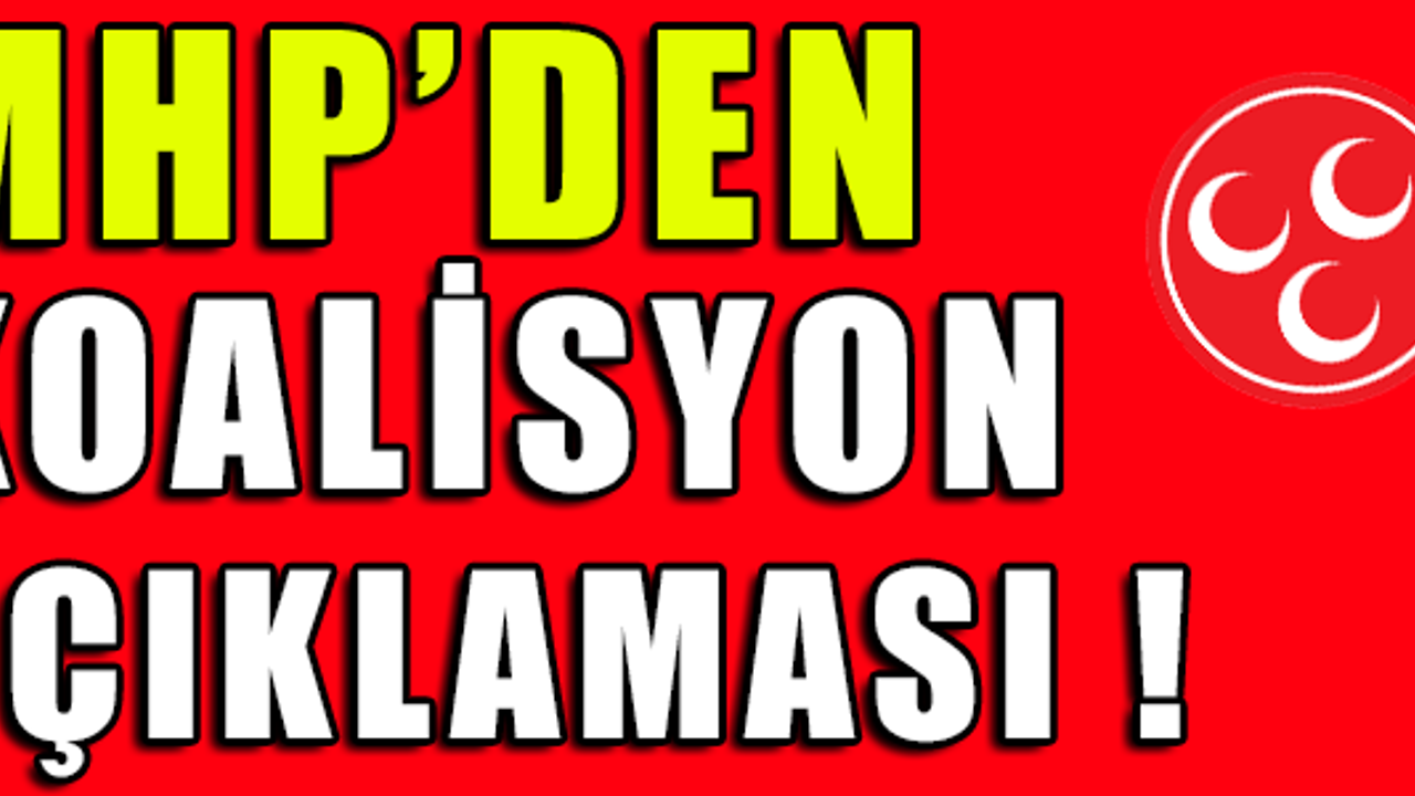 MHP'DEN KOALİSYON AÇIKLAMASI !