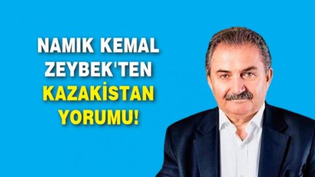 NAMIK KEMAL ZEYBEK'TEN KAZAKİSTAN YORUMU!