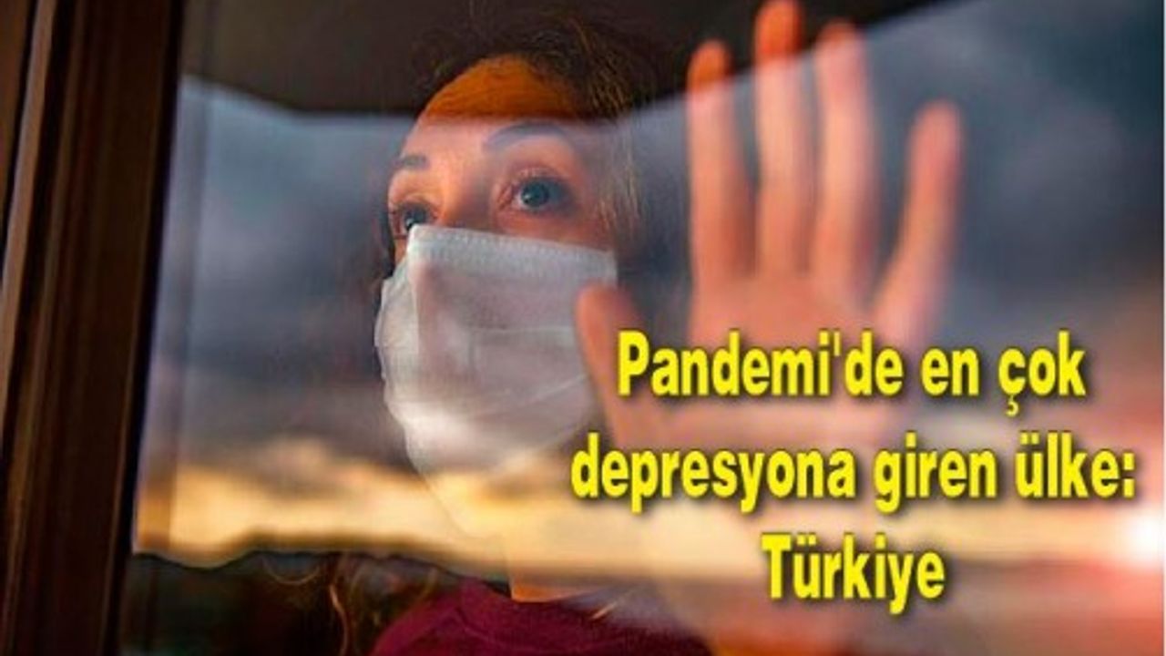 Pandemi'de en çok depresyona giren ülke: Türkiye