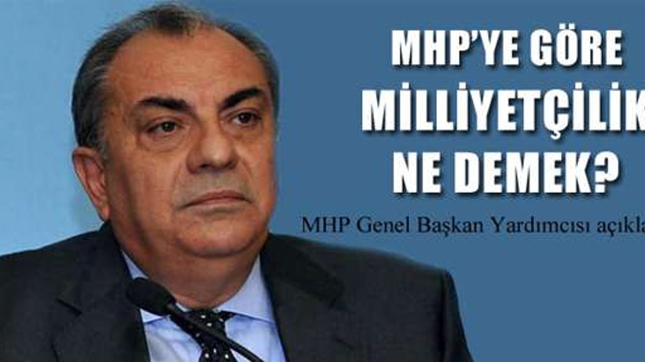Tuğrul Türkeş MHP’ye göre milliyetçiliğin tanımını yaptı