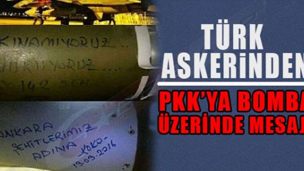 TÜRK ASKERİNDEN PKK'YA BOMBA ÜZERİNDE MESAJ!
