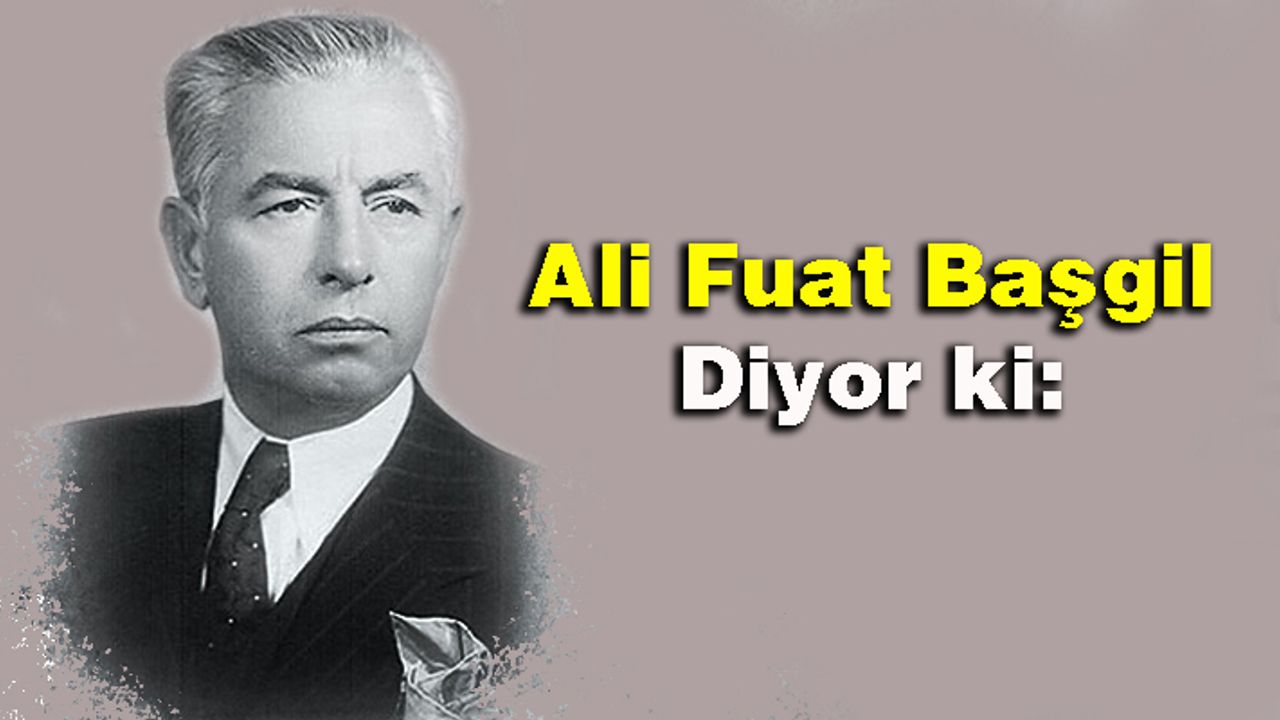 Ali Fuat Başgil Diyor ki: