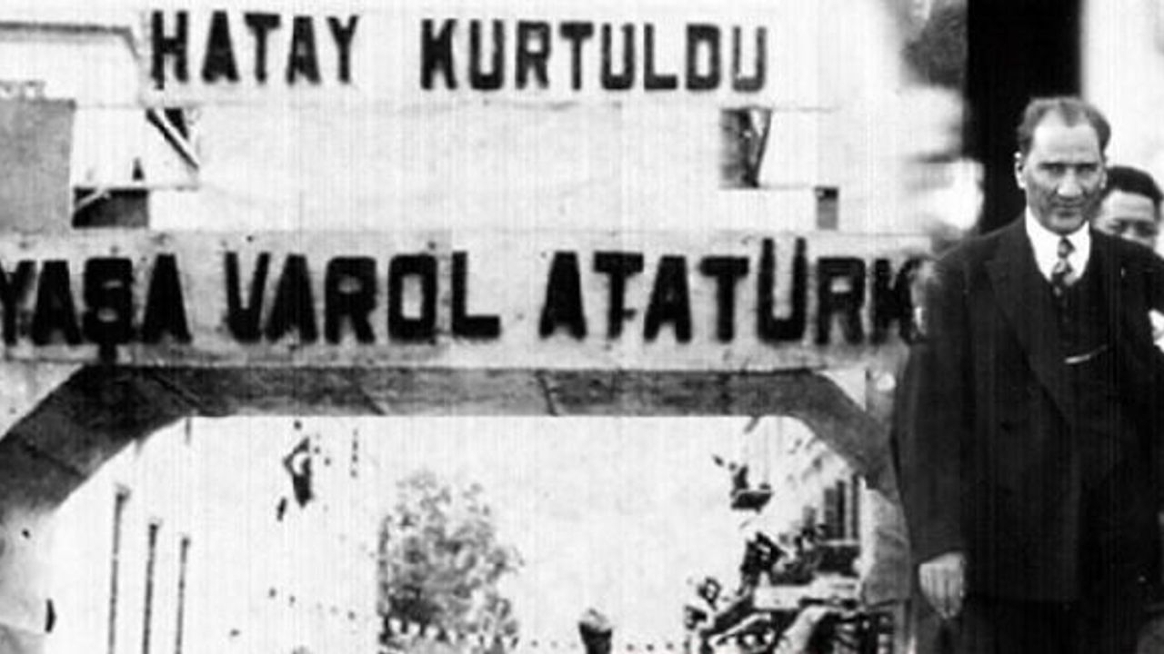 Atatürk ve Hatay’ın kurtuluş öyküsü!