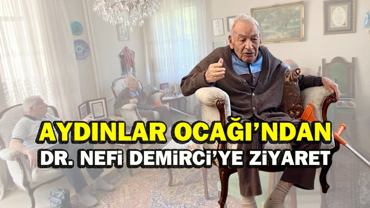 Aydınlar Ocağı’ndan Dr. Nefi Demirci’ye ziyaret