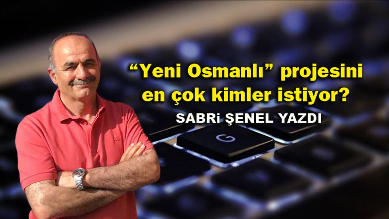“Yeni Osmanlı” projesini en çok kimler istiyor?