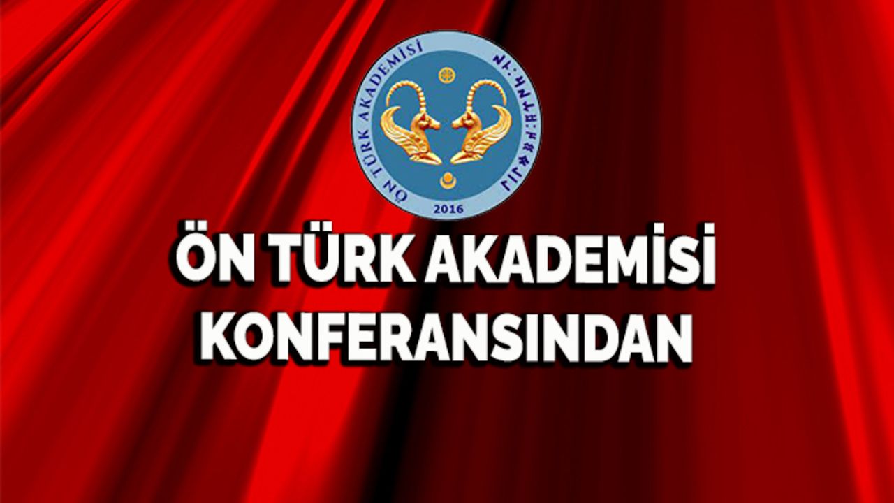 Ön Türk Akademisi Konferansından