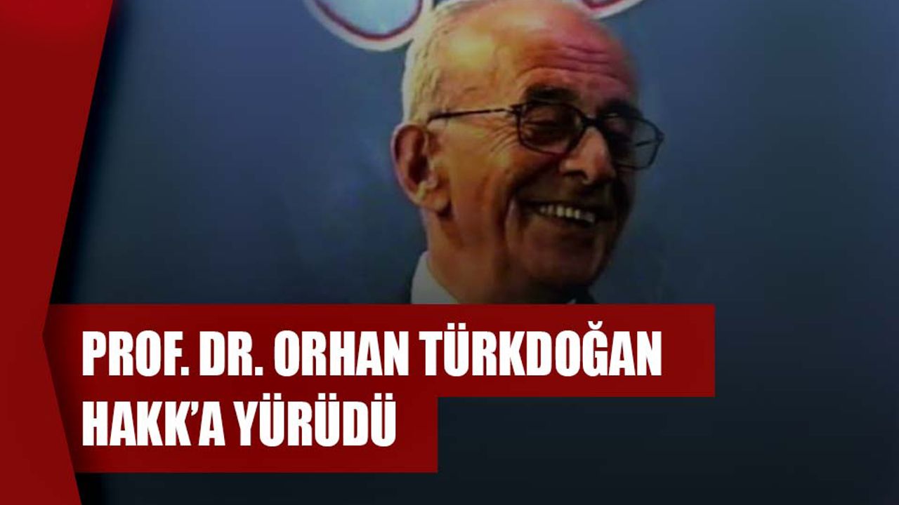 Sosyoloji dünyasının acı kaybı: Orhan Türkdoğan Hakk'a yürüdü