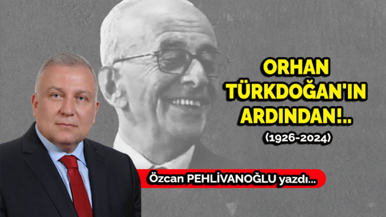 Orhan Türkdoğan'ın ardından!..