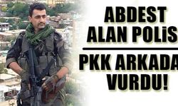 ABDEST ALAN POLİSE PKK ARKADAN VURDU!