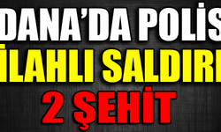 ADANA'DA POLİSE SİLAHLI SALDIRI ! 2 ŞEHİT