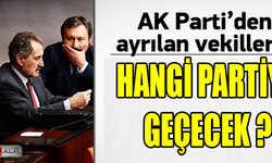 AKP'den istifa eden vekiller HANGİ PARTİYE      GEÇECEK ?