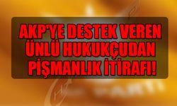 AKP'YE DESTEK VEREN ÜNLÜ HUKUKÇUDAN PİŞMANLIK İTİRAFI!