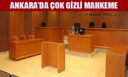 Ankara'da Gizli Mahkeme
