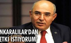  “Ankaralılar'dan yetki istiyorum“
