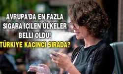 Avrupa’da en fazla sigara içilen ülkeler belli oldu! Türkiye kaçıncı sırada?