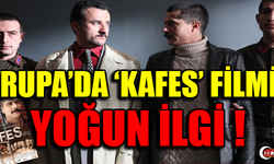 AVRUPA'DA 'KAFES' FİLMİNE YOĞUN İLGİ !