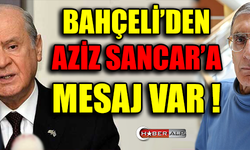 BAHÇELİ'DEN AZİZ SANCAR'A MESAJ VAR !