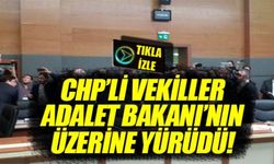 CHP'Lİ VEKİLLER ADALET BAKANI'NIN ÜZERİNE YÜRÜDÜ!