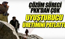 ÇÖZÜM SÜRECİ PKK'DAN ÇOK UYUŞTURUCU ÜRETİMİNİ PATLATTI!