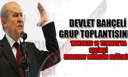 DEVLET BAHÇELİ GRUP TOPLANTISINDA 'HUKUKEN 10 TEMMUZ'DA 