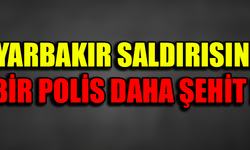 DİYARBAKIR SALDIRISINDA BİR POLİS DAHA ŞEHİT !