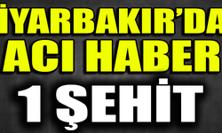 DİYARBAKIR'DAN ACI HABER 1 ŞEHİT