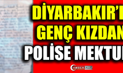 DİYARBAKIR'LI GENÇ KIZDAN POLİSE MEKTUP !