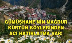 Gümüşhane’nin mağdur kürtün köylerinden acı hatırlatma var!