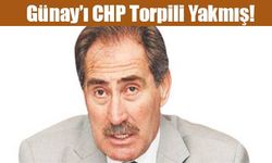 Günay'ı CHP torpili yakmış!