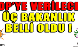 HDP'YE VERİLECEK ÜÇ BAKANLIK BELLİ OLDU !