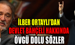 İLBER ORTAYLI'DAN DEVLET BAHÇELİ HAKKINDA ÖVGÜ DOLU SÖZLER