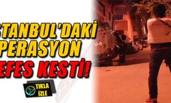 İSTANBUL'DAKİ OPERASYON NEFES KESTİ!