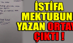 İSTİFA MEKTUBUNU YAZAN ORTAYA ÇIKTI !